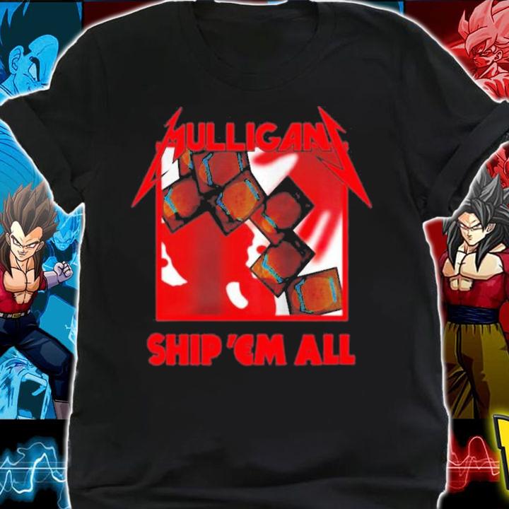 Mulligan Ship 'Em All T-Shirt t-shirt shirt