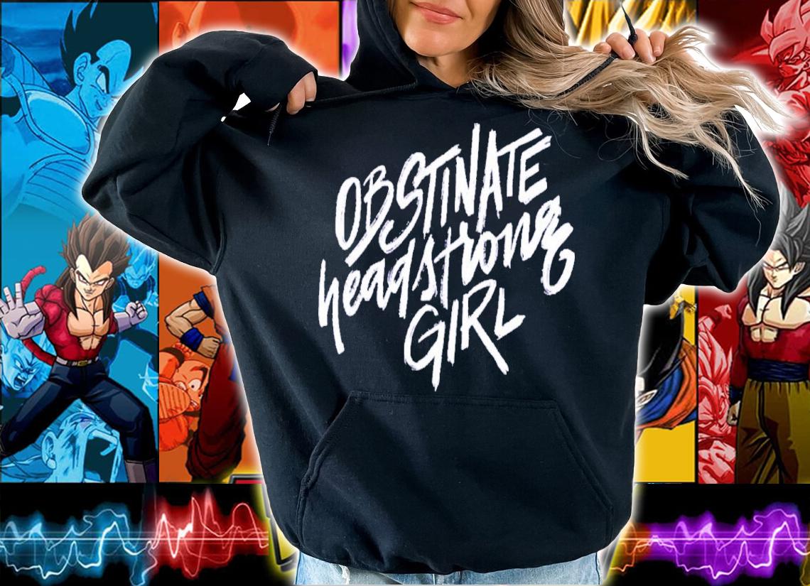 Obstinate Headstrong Girl Nerdy Shirt t-shirt hoodie