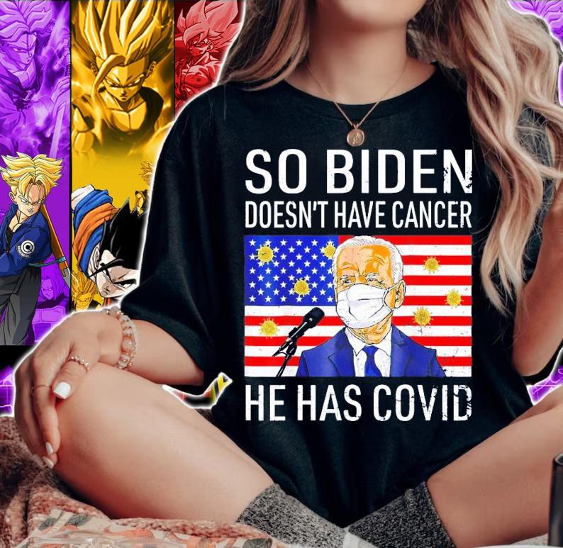 So Biden Doesn't Cancer He Has Covid Anti Joe Biden t-shirt