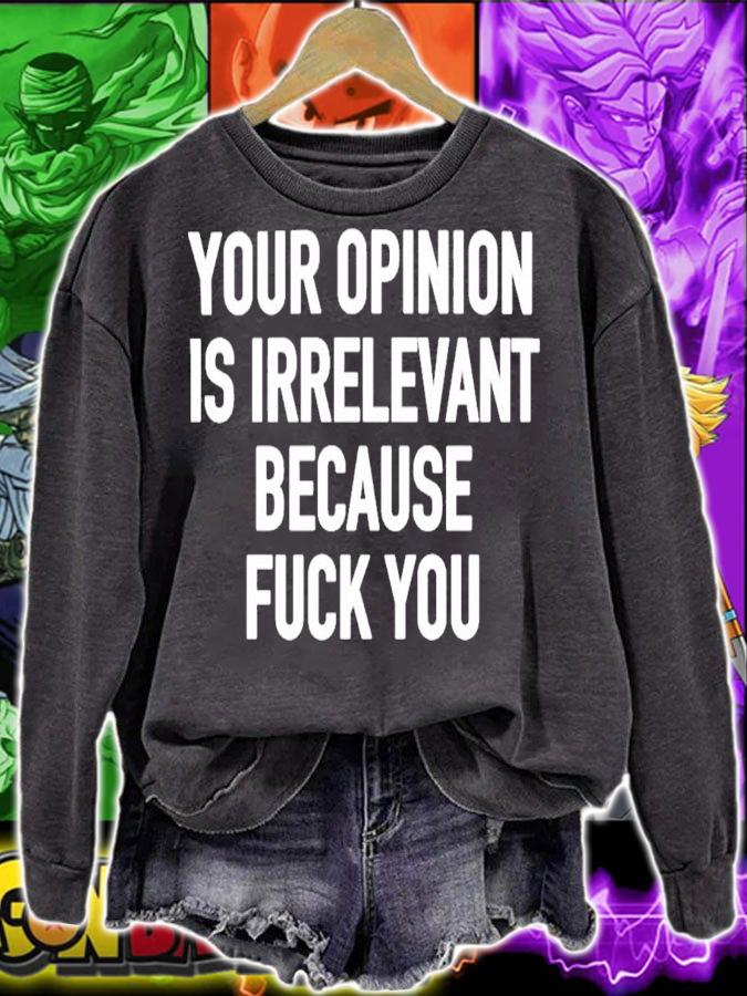 Your Opinion Is Irrelevant Because Fuck You T-Shirt t-shirt