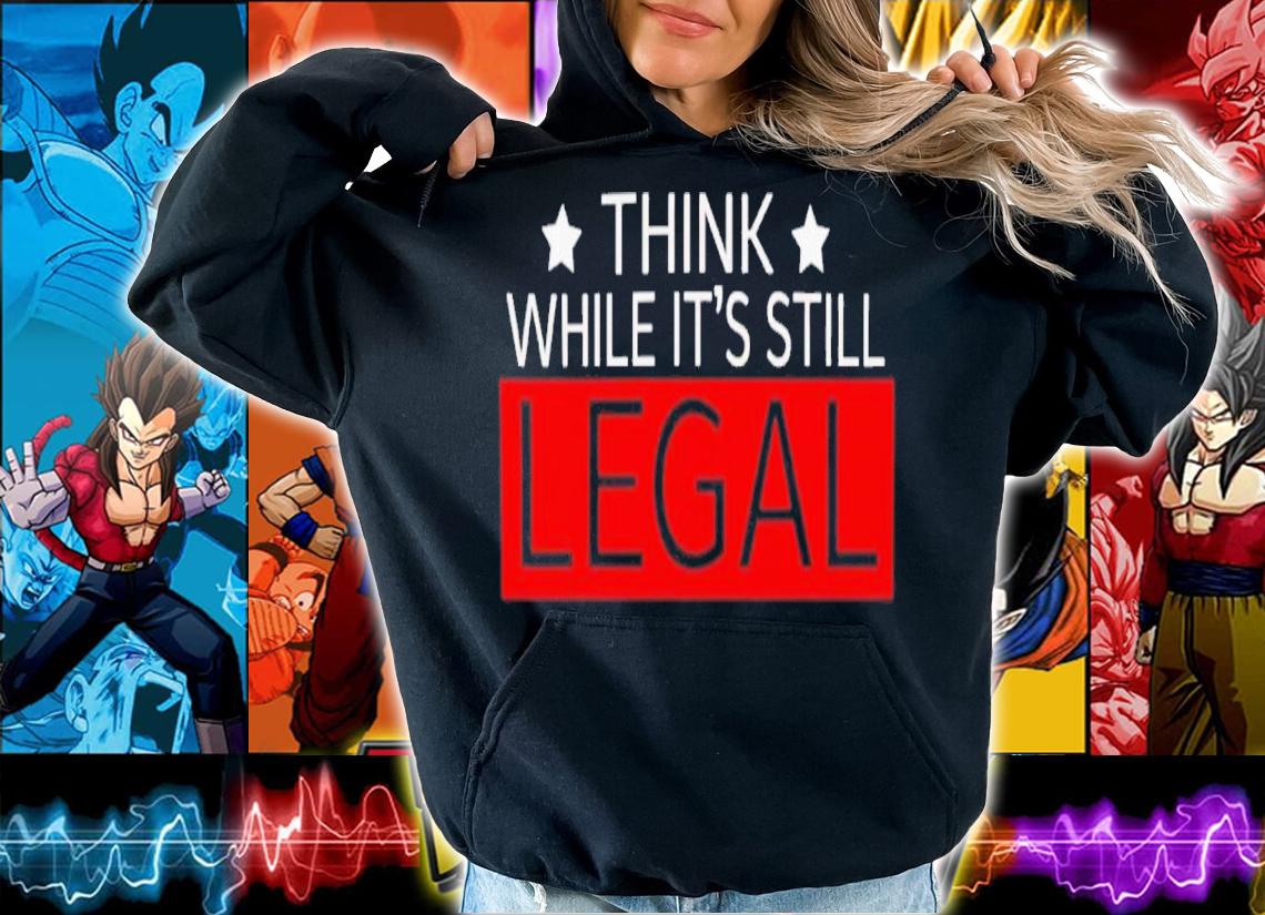 Think While It's Still Legal Jordan Stephens Shirt t-shirt hoodie