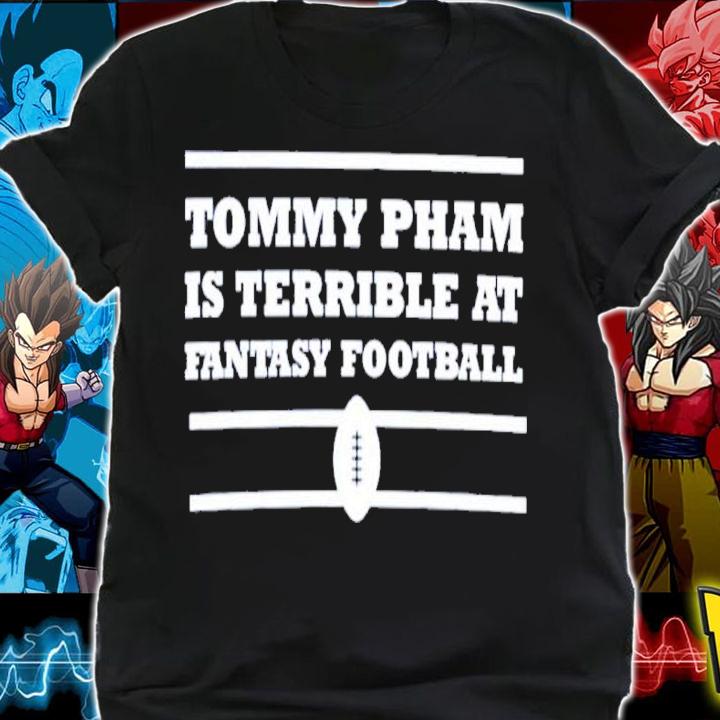 Tommy Pham Is Terrible At Fantasy Football Shirt t-shirt shirt