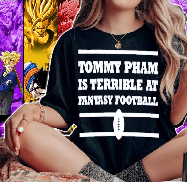 Tommy Pham Is Terrible At Fantasy Football Shirt t-shirt woman shirt