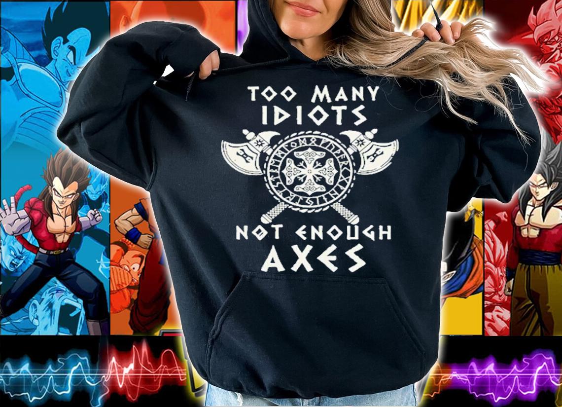 Too many idiots not enough axes Valhalla Viking shirt t-shirt