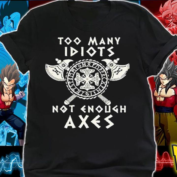 Too many idiots not enough axes Valhalla Viking shirt t-shirt