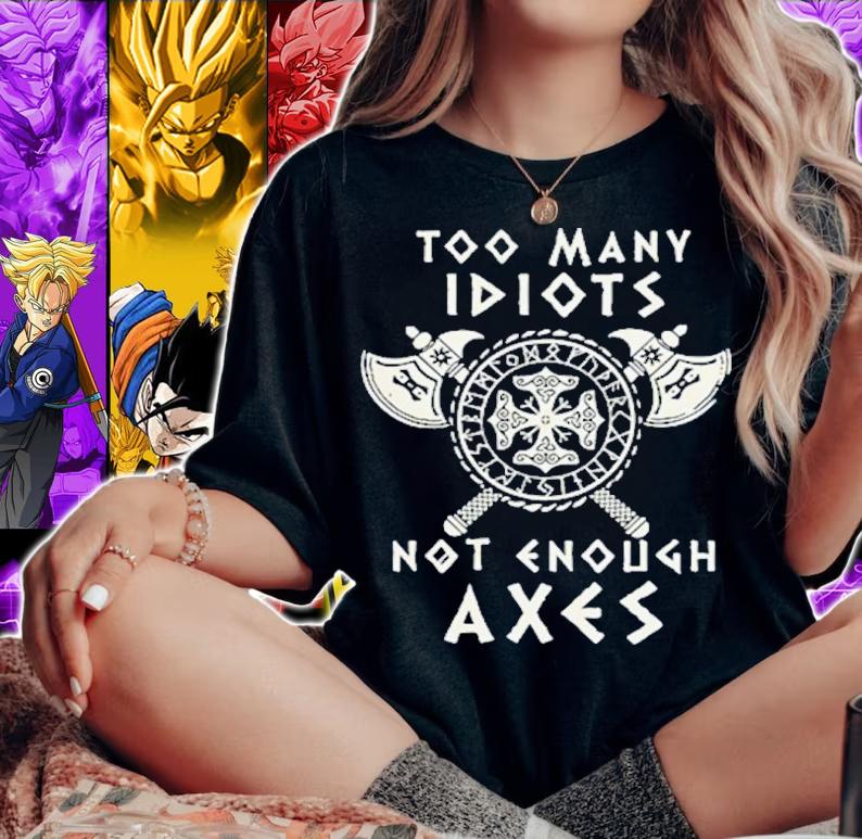 Too many idiots not enough axes Valhalla Viking shirt t-shirt