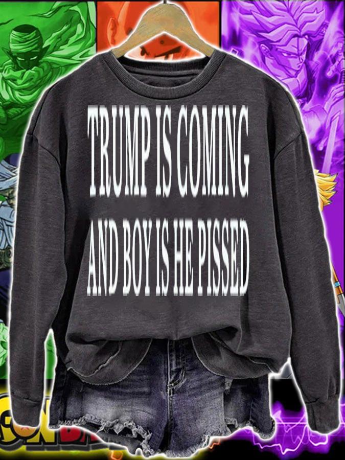 Trump Is Coming And Boy Is He Pissed T-Shirt t-shirt