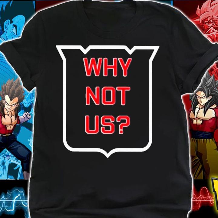 Why Not Us T-Shirt t-shirt shirt