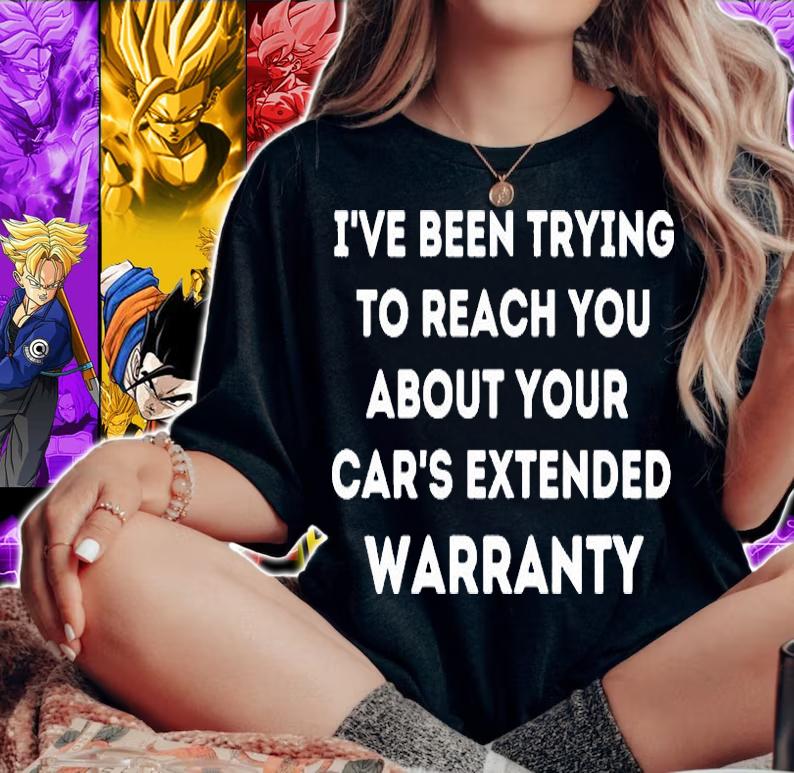 About Your Car's Extended Warranty Funny T-Shirt t-shirt woman shirt