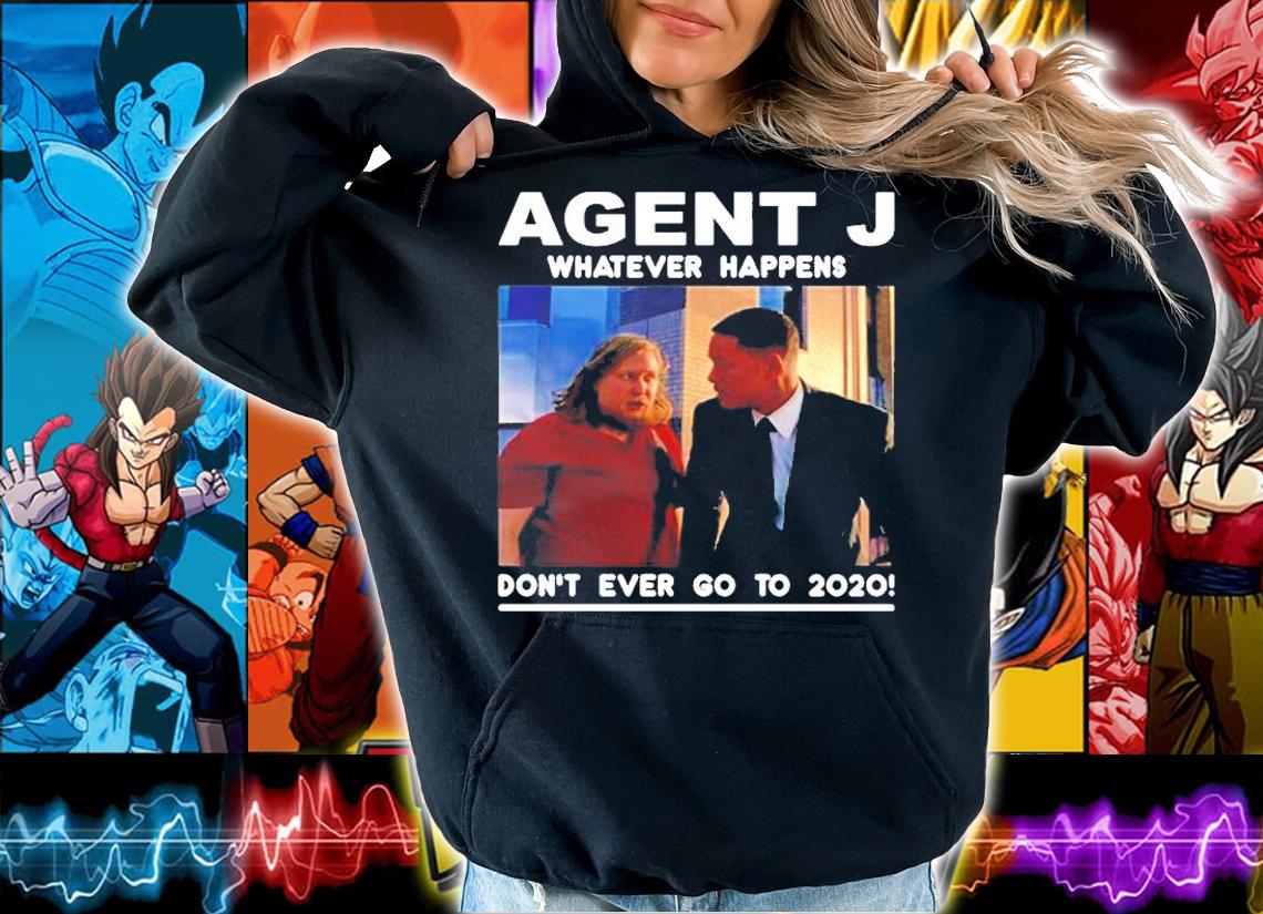 Agent J Whatever Happens Dont Ever Go To 2020 T-Shirt t-shirt