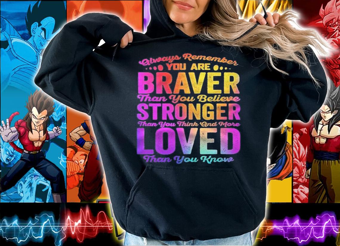 Always Remember You Are Braver Than You Think Stronger Shirt t-shirt hoodie