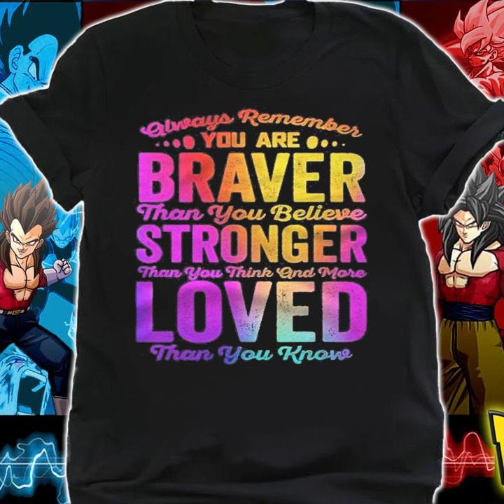 Always Remember You Are Braver Than You Think Stronger Shirt t-shirt shirt