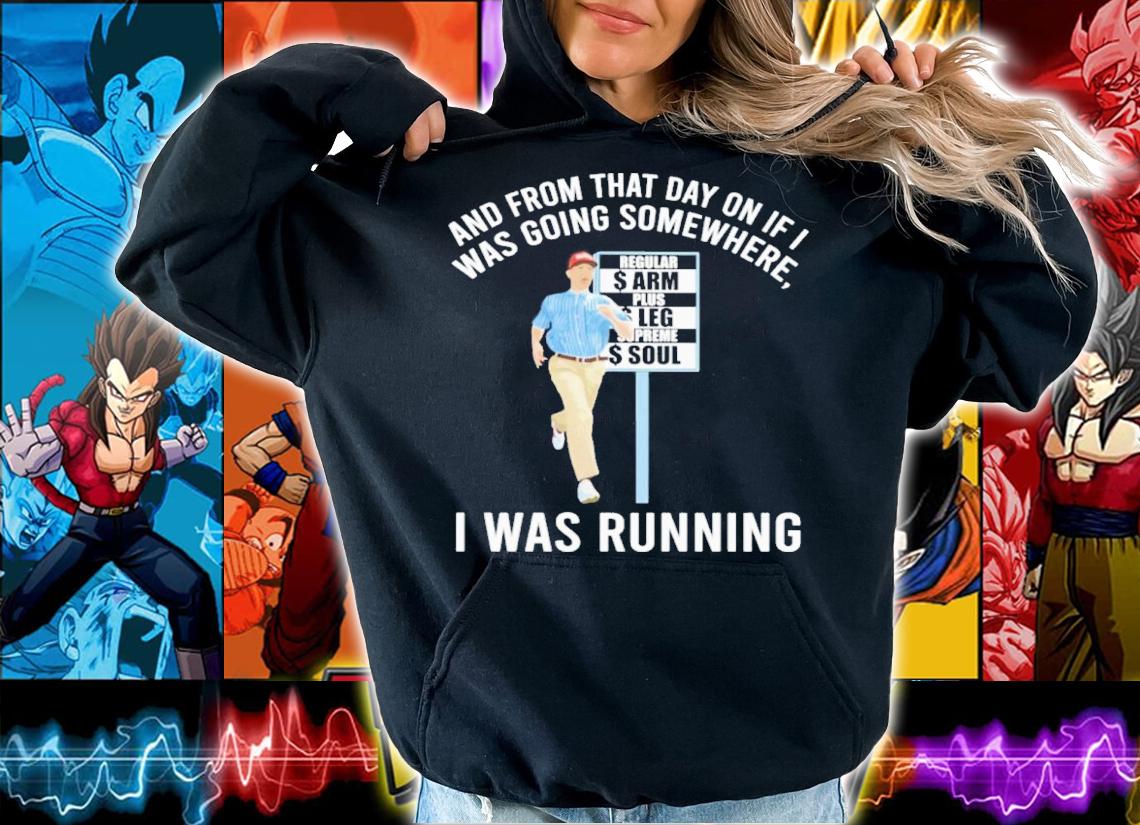 And From That Day On If Was Going Somewhere I Was Running Shirt t-shirt