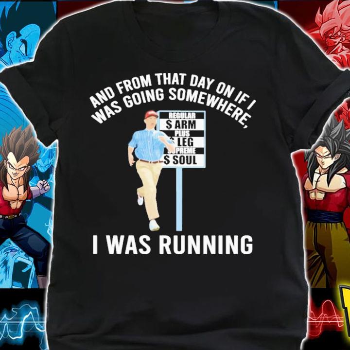And From That Day On If Was Going Somewhere I Was Running Shirt t-shirt