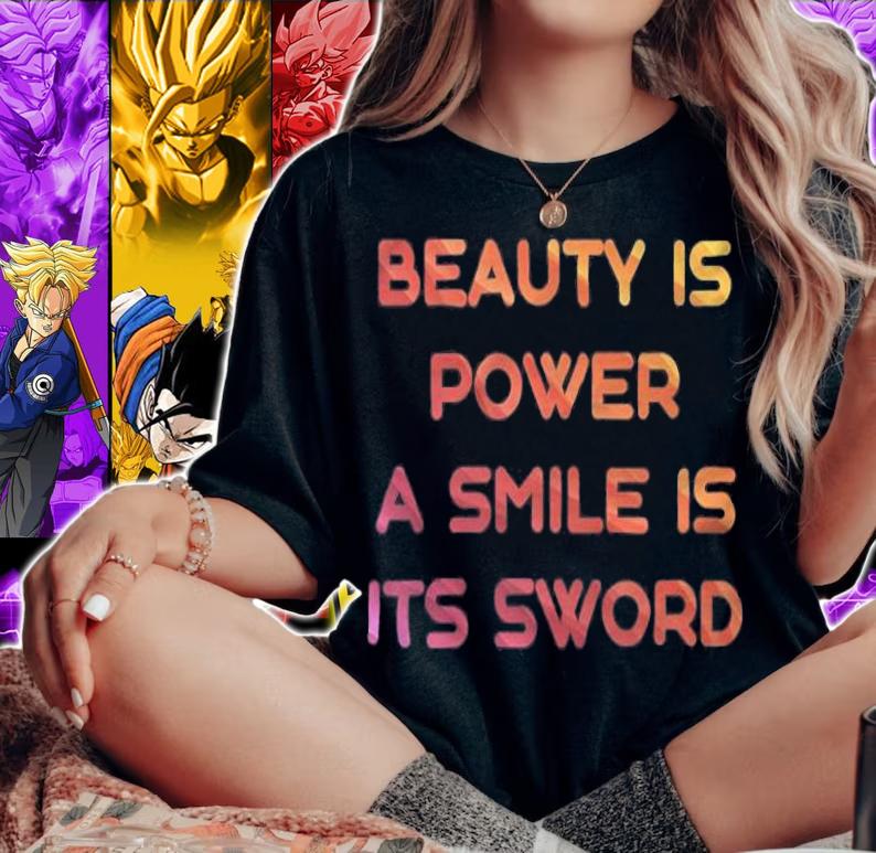 Beauty is power a smile is it's sword T-shirt t-shirt