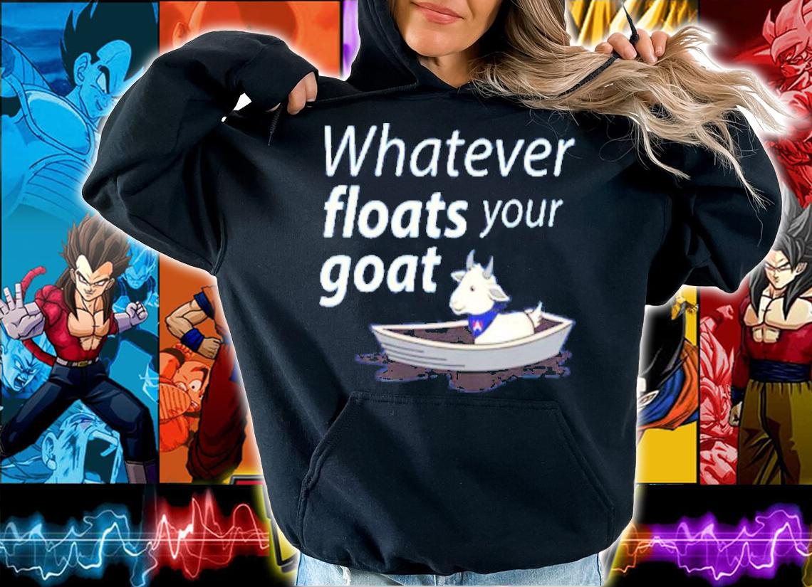 Best Whatever Floats Your Goat Shirt t-shirt