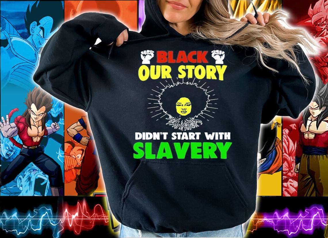 Black our Story Didn't Start with Slavery T-Shirt t-shirt