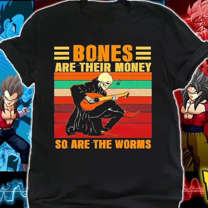 Bones Are Their Money So Are The Worms T-Shirt t-shirt