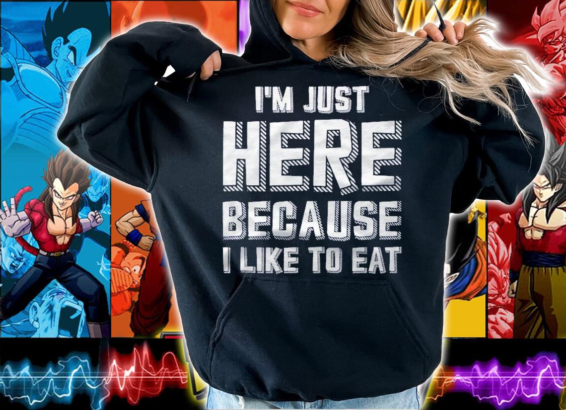 Im Just Here Because I Like To Eat Shirt t-shirt