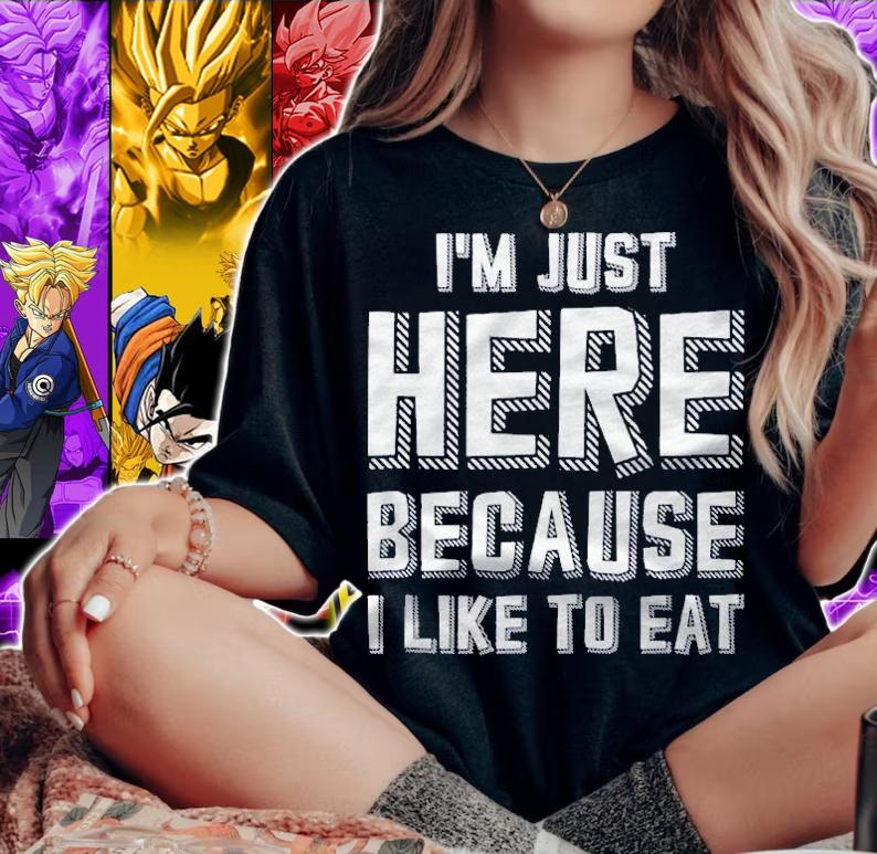 Im Just Here Because I Like To Eat Shirt t-shirt