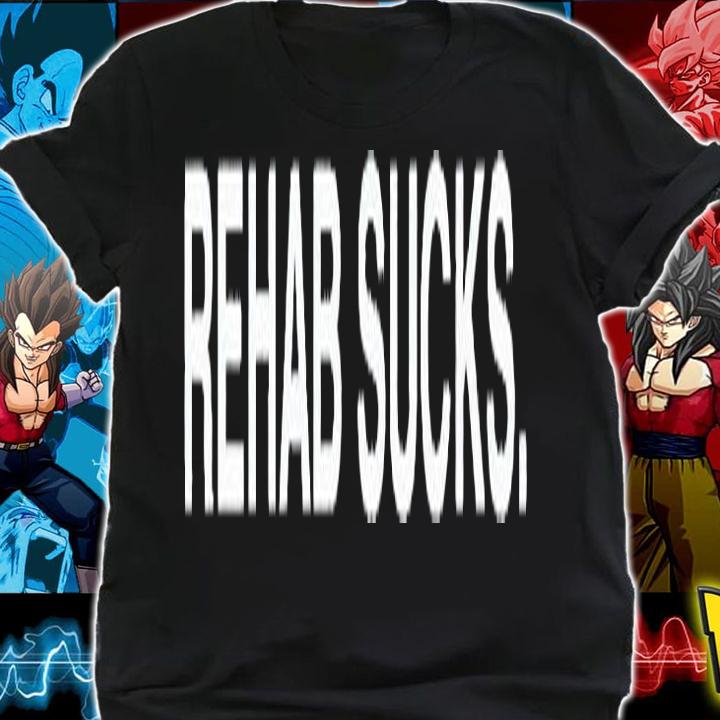 Rehab sucks T-shirt t-shirt shirt