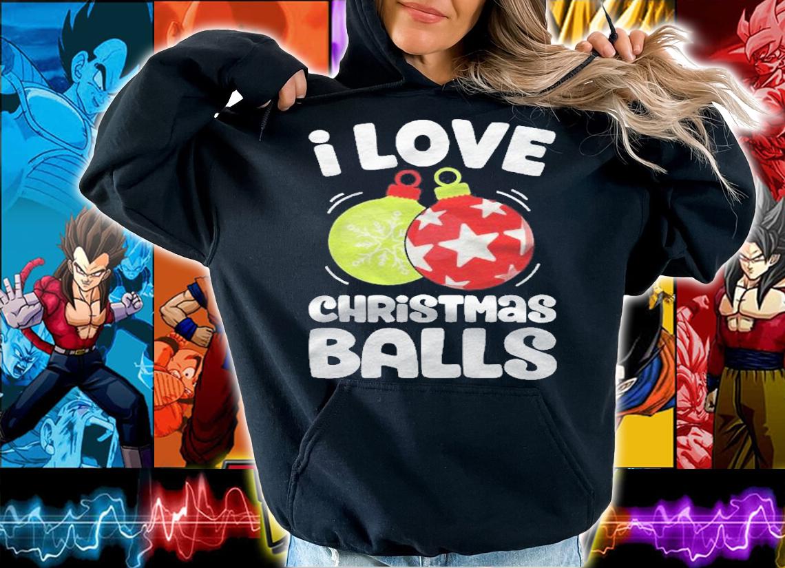I Love Christmas Balls Funny Women Xmas Dirty Joke Gifts Shirt t-shirt hoodie