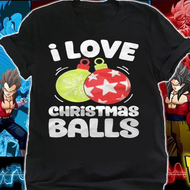I Love Christmas Balls Funny Women Xmas Dirty Joke Gifts Shirt t-shirt shirt