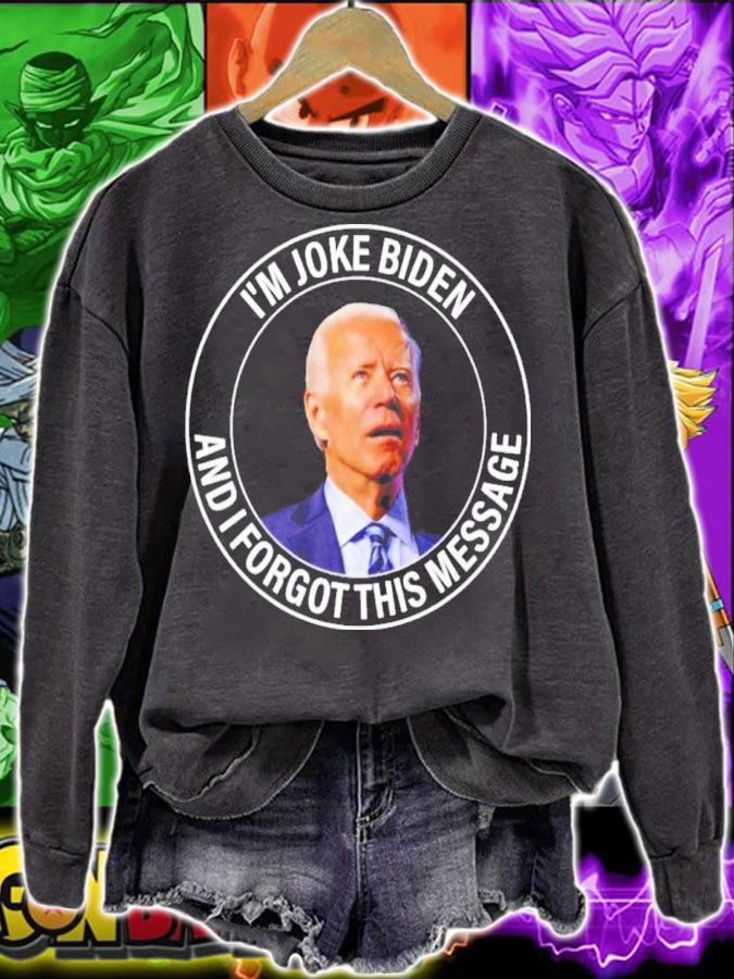 Joe Biden I'm Joke Biden And I Forgot This Message Shirt t-shirt sweatshirt