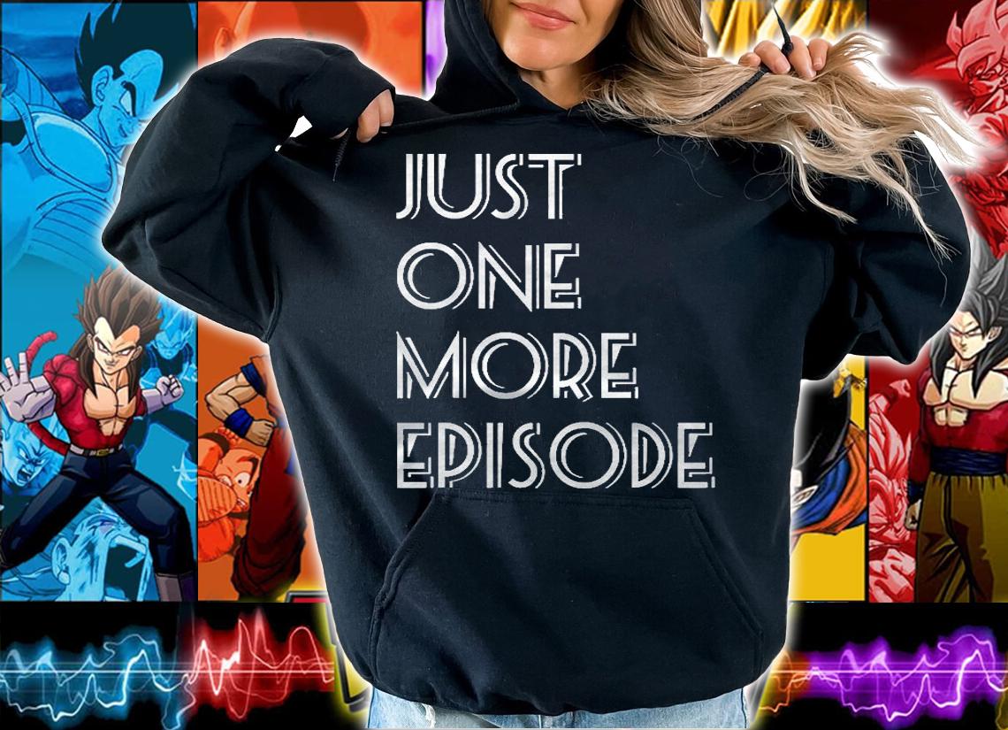 Just One More Episode Tv Fan Shirt t-shirt hoodie