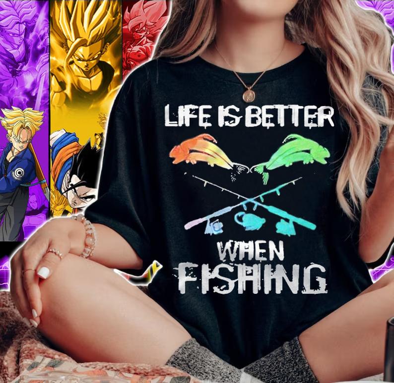 Life is better when fishing T-shirt t-shirt