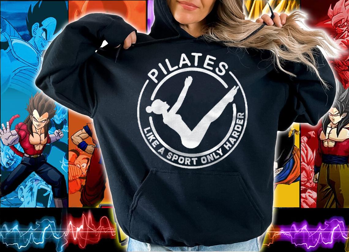 Pilates Like A Sport Only Harder Funny Saying Unisex Shirt t-shirt hoodie