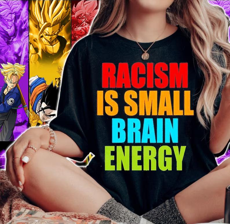 Racism is Small Brain Energy T-Shirt t-shirt