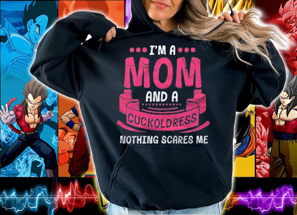 Womens Im A Mom And Cuckoldress Nothing Scares Me Adult Kink Funny Shirt t-shirt hoodie