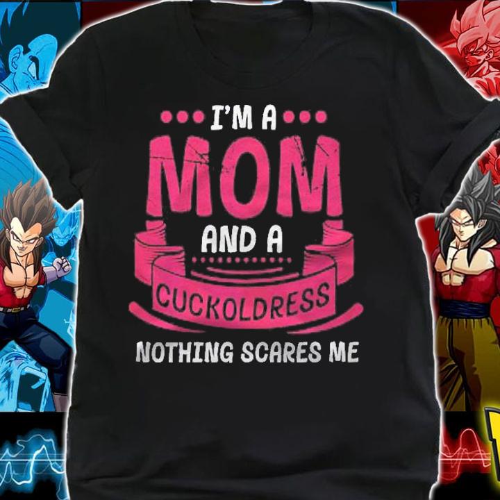 Womens Im A Mom And Cuckoldress Nothing Scares Me Adult Kink Funny Shirt t-shirt shirt