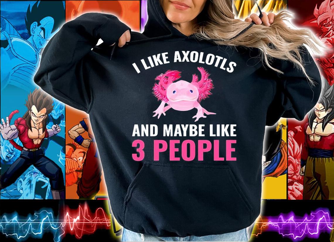 I Like Axolotls And Maybe 3 People Axolotl Amphibian Gift T-Shirt t-shirt