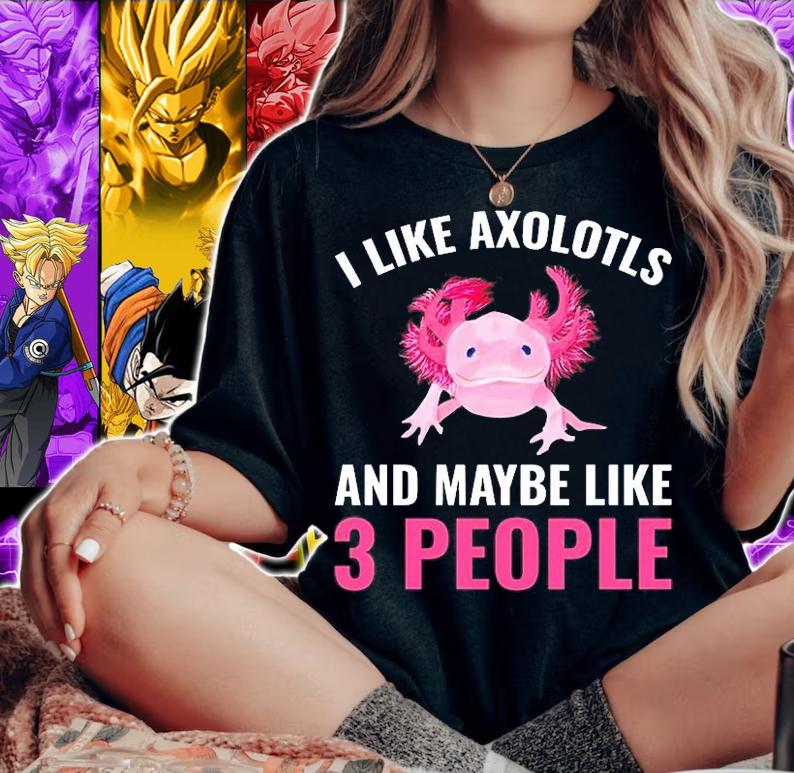 I Like Axolotls And Maybe 3 People Axolotl Amphibian Gift T-Shirt t-shirt