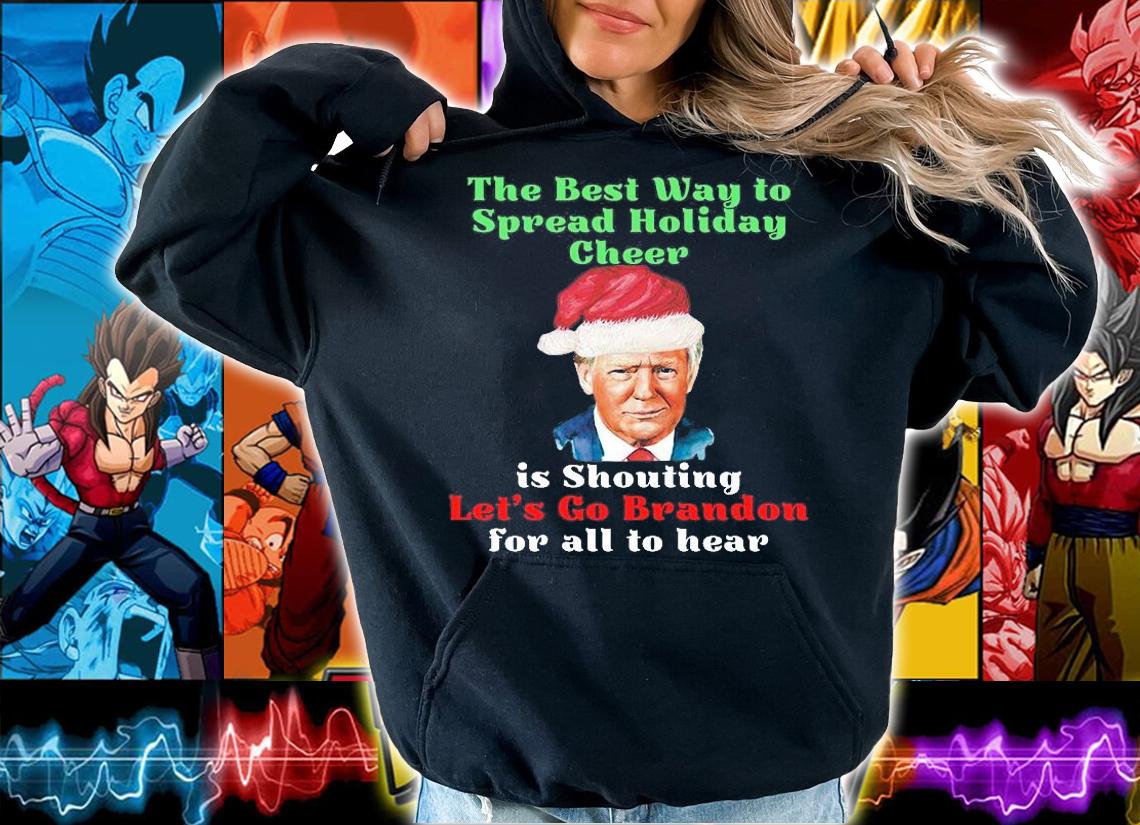 The Best Way To Spread Holiday Cheer Is Shouting Let's Go Brandon For All To Hear Trump Santa Claus T-Shirt t-shirt hoodie