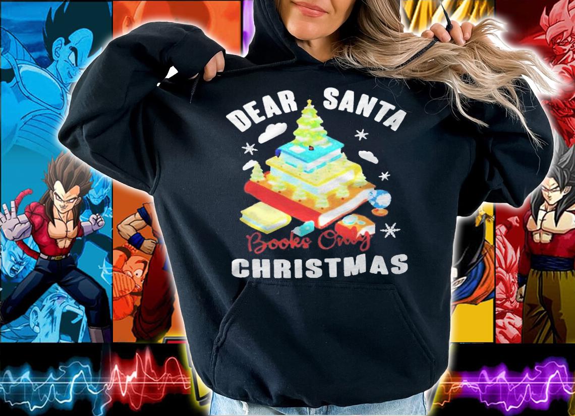 Dear Santa books only Christmas T-shirt t-shirt hoodie