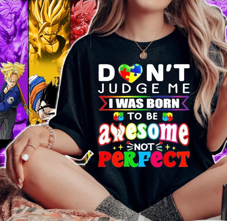 Dont Judge Me I Was Born To Be Awesome Not Perfect T-Shirt t-shirt