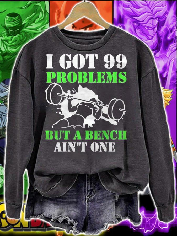 I Got 99 Problems But A Bench Aint One! Shirt t-shirt sweatshirt