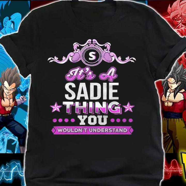 Its A Sadie Thing You Wouldnt Understand Shirt t-shirt shirt