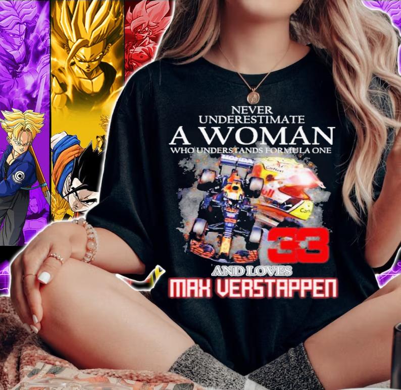 Never Underestimate A Woman Who Understands Formula One And Loves Max Verstappen 33 Shirt t-shirt