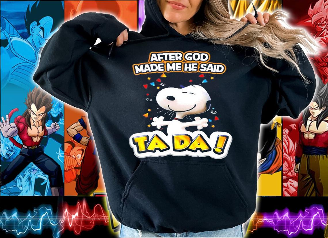 Snoopy After God Made Me He Said Ta Da Shirt t-shirt hoodie