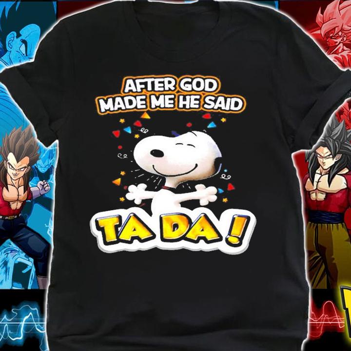 Snoopy After God Made Me He Said Ta Da Shirt t-shirt shirt