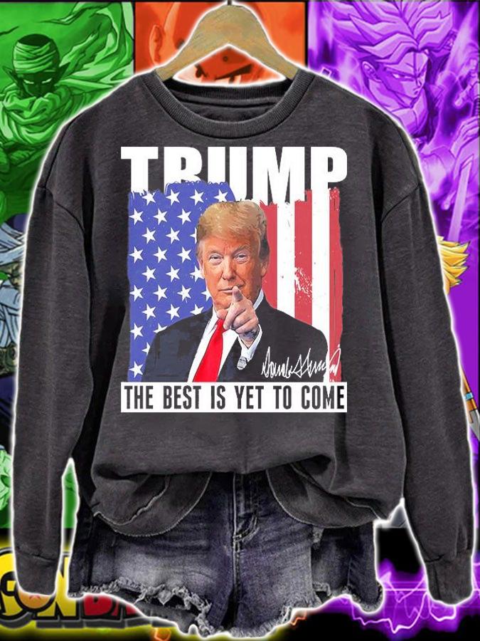 Trump The Best Is Yet To Come USA Flag Funny Gift Donald Trump Funny Gift T-Shirt t-shirt sweatshirt