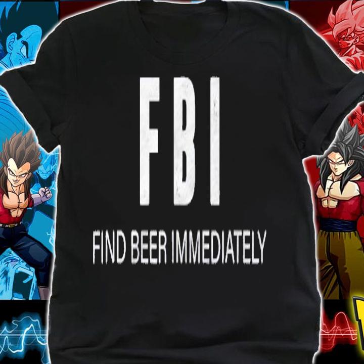 Funny Beer Shirt Fbi Find Beer Immediately Shirt t-shirt