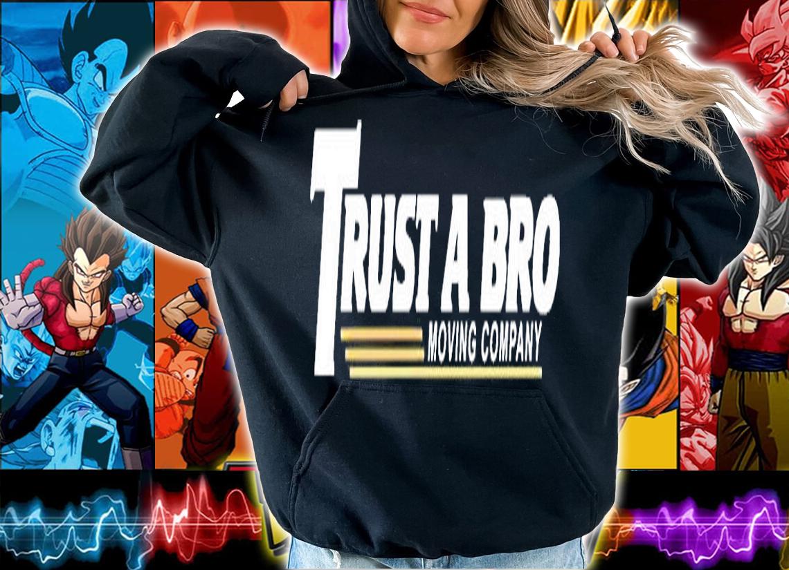 Trust A Bro Moving Company T-Shirt t-shirt