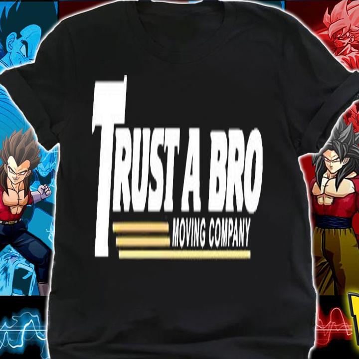 Trust A Bro Moving Company T-Shirt t-shirt
