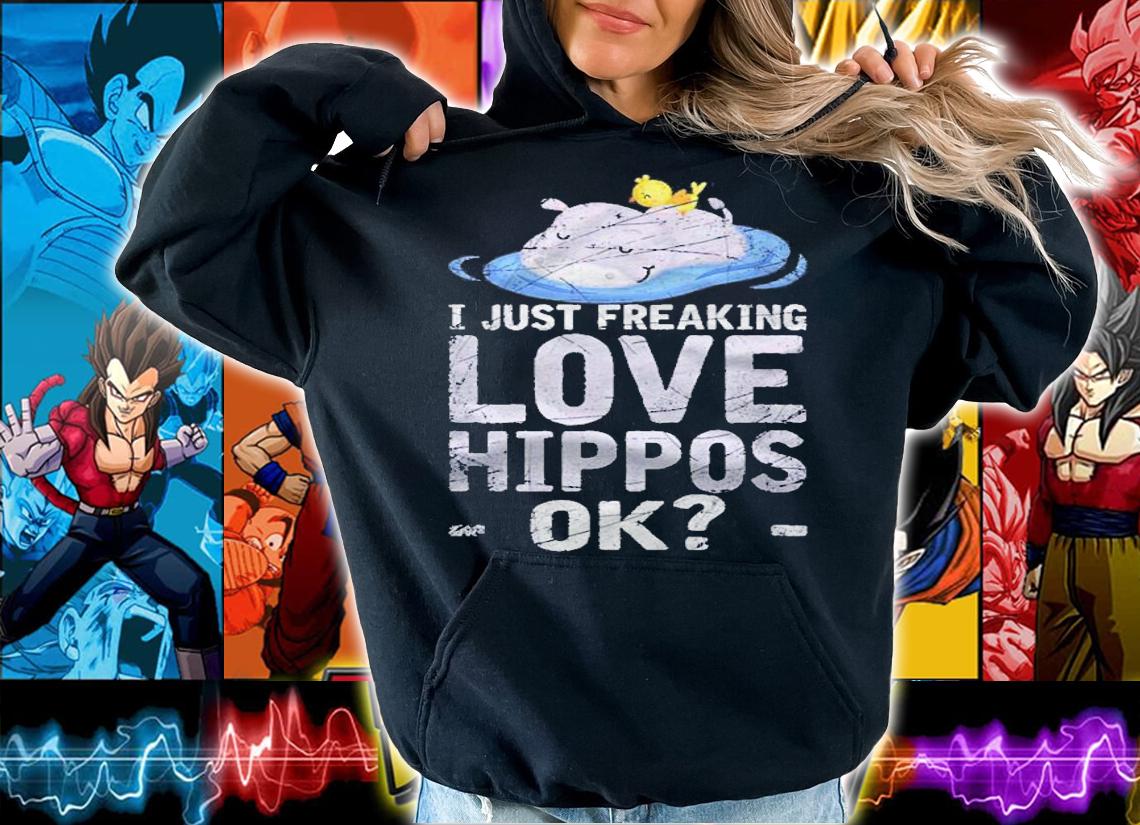 I Just Freaking Love Hippos Ok Hippo Shirt t-shirt hoodie