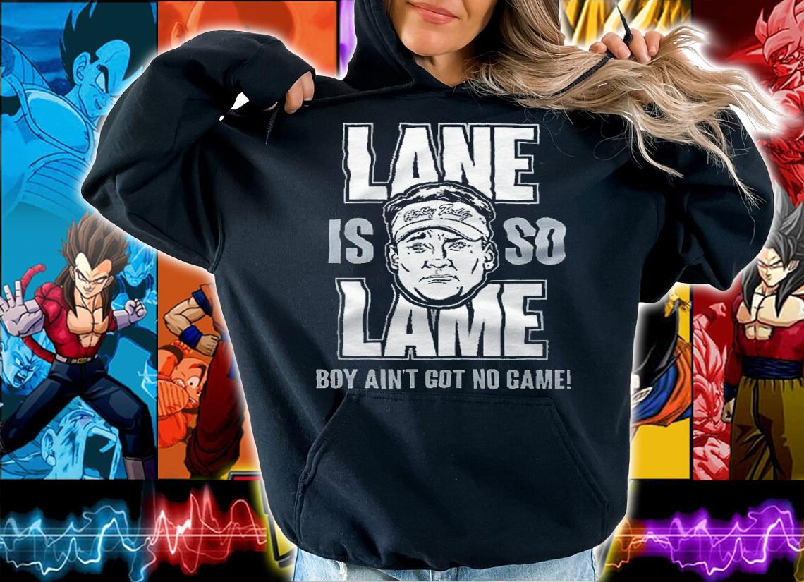 Lane is so Lame boy ain't got no game Alabama football T-shirt t-shirt hoodie